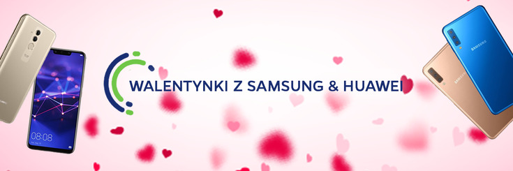 Walentynki z Samsung & Huawei